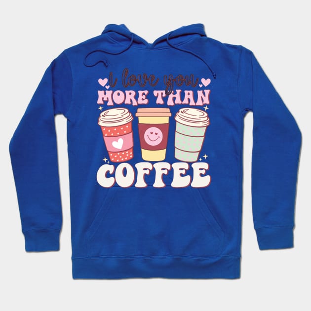 I Love You More Than coffee Hoodie by HassibDesign